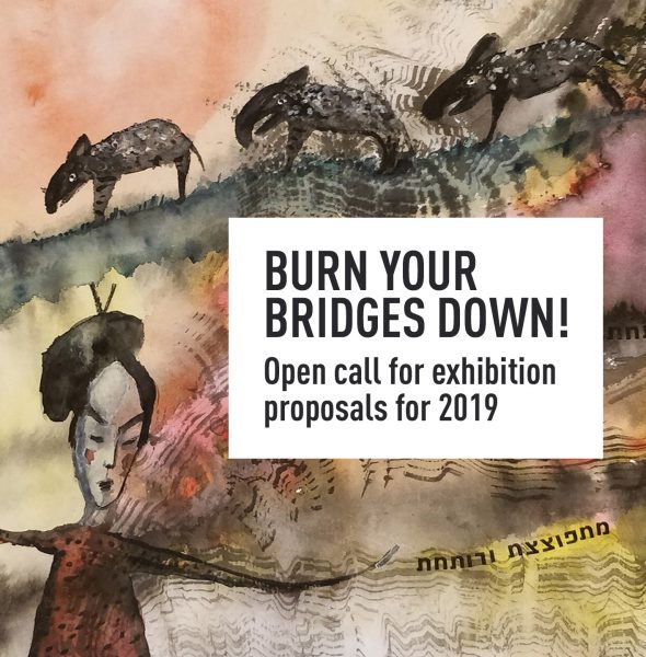 &#8220;Burn Your Bridges Down!&#8221; &#8211; Open call for exhibition proposals for 2019